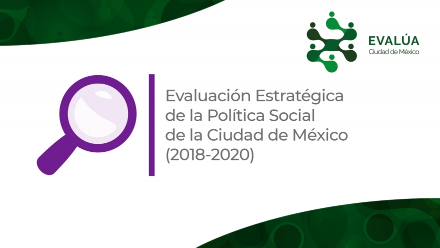 Evaluación estretégica de la política social de la Ciudad de México 2018-2020