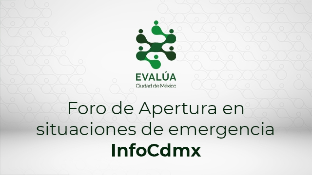 Foro de Apertura en situaciones de emergencia InfoCdmx