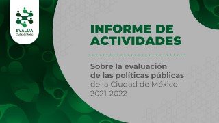Informe de actividades sobre la evaluación de las políticas públicas de la Ciudad de México 2021-2022